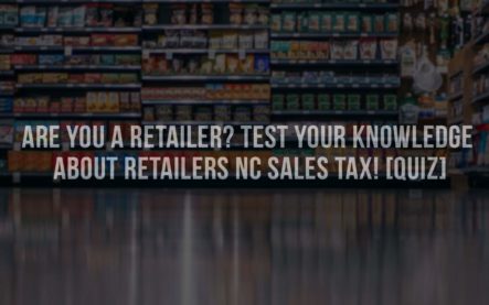 Are you a Retailer? Test your knowledge about Retailers NC Sales Tax! [QUIZ]