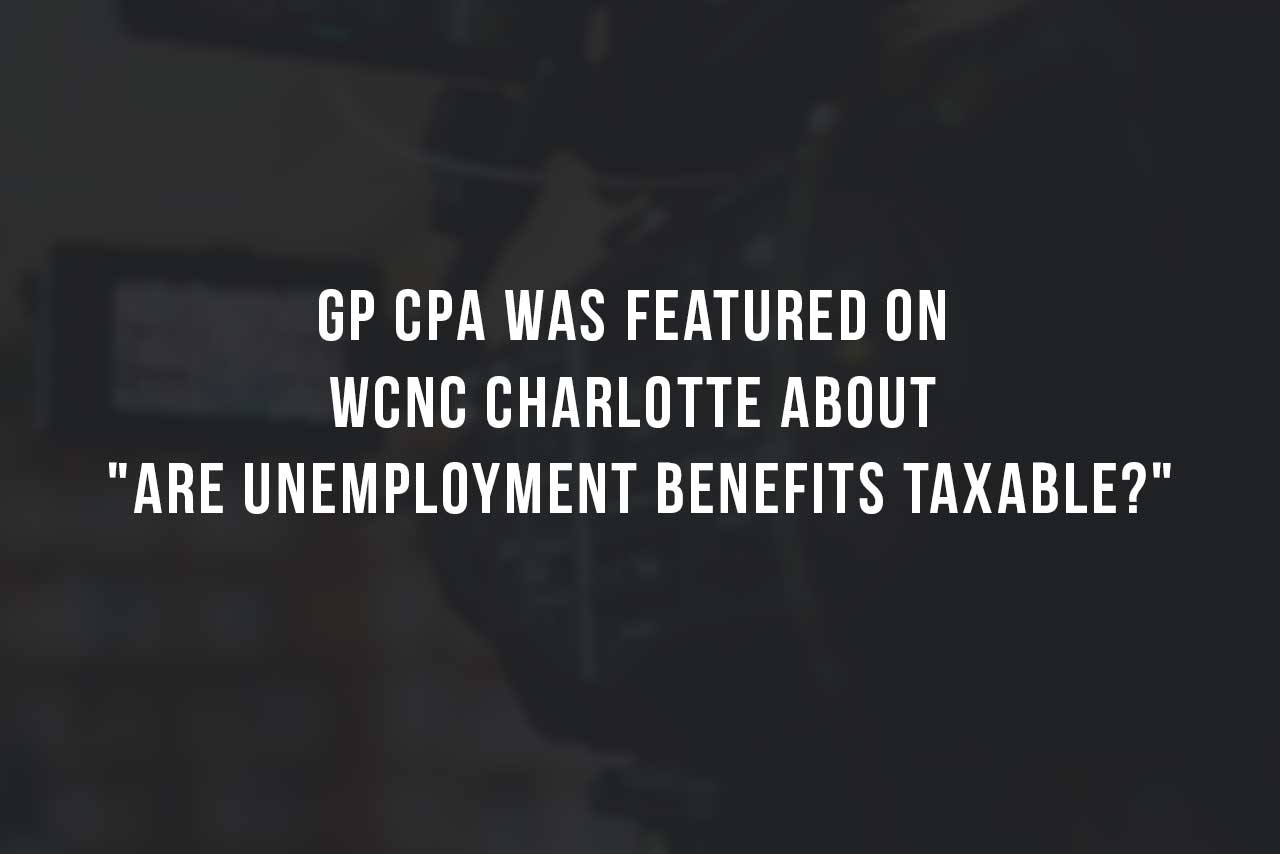 GP CPA Was Featured On WCNC Charlotte About "Are Unemployment Benefits